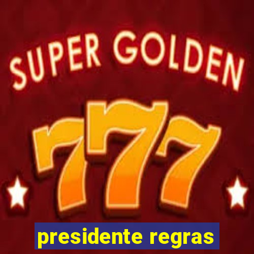 presidente regras